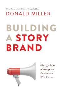 Image of Building a StoryBrand: Clarify Your Message So Customers Will Listen